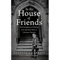 In the House of Friends: Understanding and Healing from Spiritual Abuse in Christian Churches