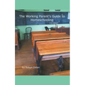 The Working Parent's Guide to Homeschooling 2nd Edition