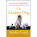 The Modern Dog: How Dogs Have Changed People and Society and Improved Our Lives