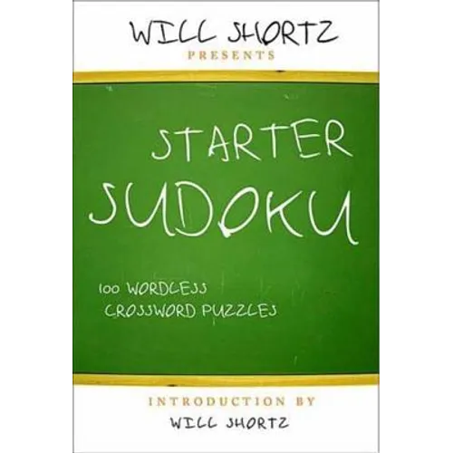 Will Shortz Presents Starter Sudoku: 100 Wordless Crossword Puzzles