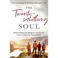 The Twentysomething Soul: Understanding the Religious and Secular Lives of American Young Adults