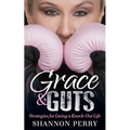 Grace and Guts: Strategies for Living a Knock-Out Life