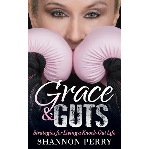 Grace and Guts: Strategies for Living a Knock-Out Life