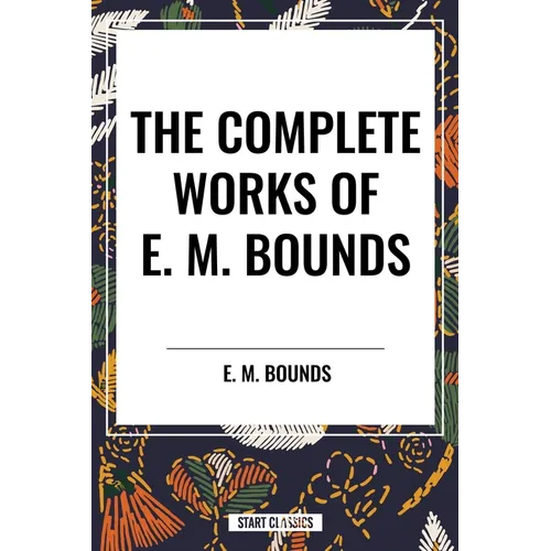 Complete Works of E. M. Bounds - Hardcover