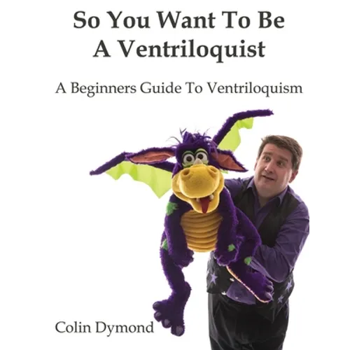 So You Want To Be A Ventriloquist