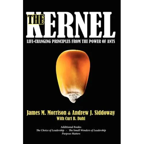 The Kernel: Life-Changing Principles from the Power of Ants