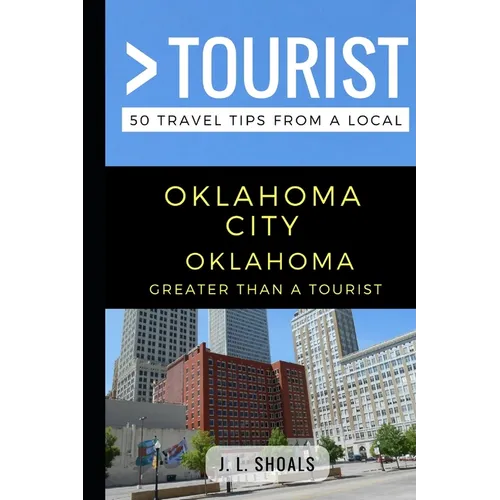 Greater Than a Tourist - Oklahoma City Oklahoma USA: 50 Travel Tips from a Local