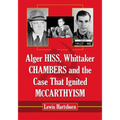 Alger Hiss, Whittaker Chambers and the Case That Ignited McCarthyism