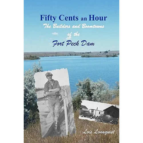 Fifty Cents an Hour: The Builders and Boomtowns of the Fort Peck Dam