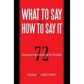 What to Say and How to Say It: 72 Courageous Conversations for the Workplace