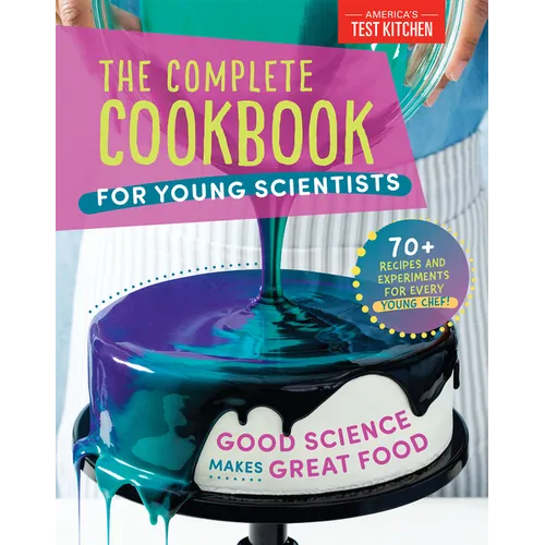 The Complete Cookbook for Young Scientists: Good Science Makes Great Food: 70+ Recipes, Experiments, & Activities