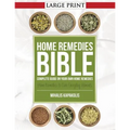 Home Remedies Bible: Complete Guide on Your Own Home Remedies
