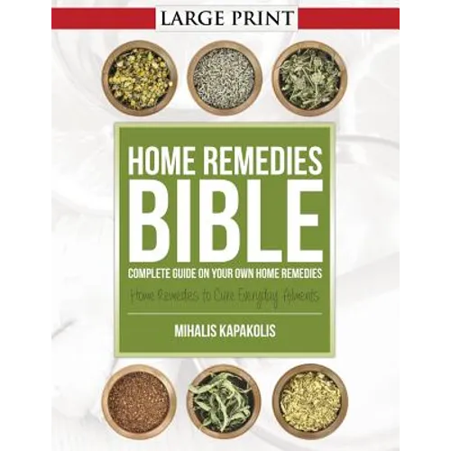 Home Remedies Bible: Complete Guide on Your Own Home Remedies