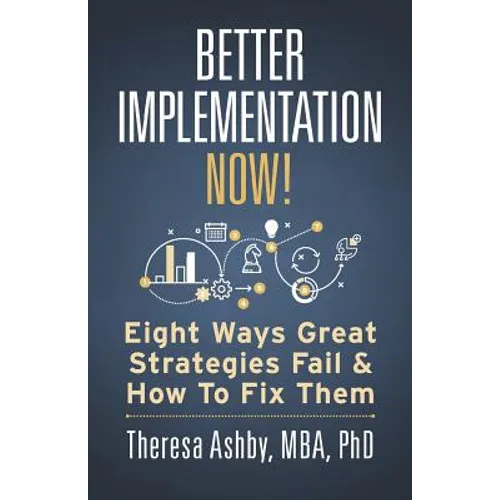 Better Implementation Now!: Eight Ways Great Strategies Fail and How to Fix Them