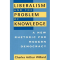 Liberalism and the Problem of Knowledge: A New Rhetoric for Modern Democracy