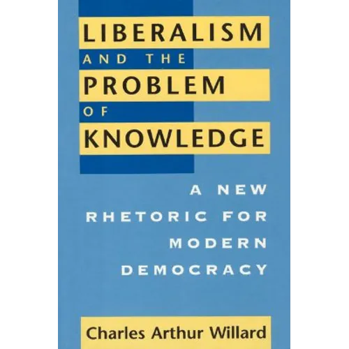 Liberalism and the Problem of Knowledge: A New Rhetoric for Modern Democracy