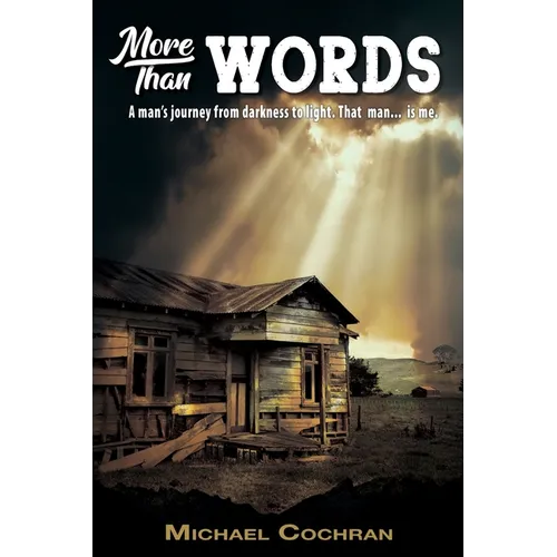 More Than Words: A man's journey from darkness to light. That man... is me.