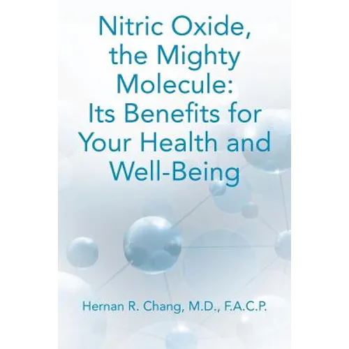 Nitric Oxide, the Mighty Molecule: Its Benefits for Your Health and Well-Being
