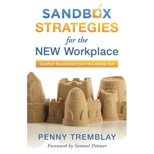 Sandbox Strategies for the New Workplace: Conflict Resolution from the Inside Out
