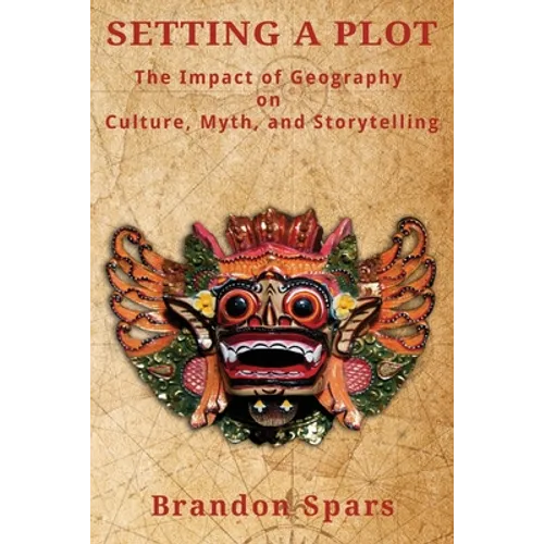 Setting a Plot: The Impact of Geography on Culture, Myth, and Storytelling