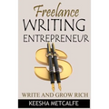Freelance Writing Entrepreneur: Write and Grow Rich