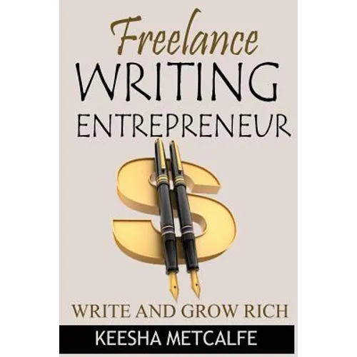 Freelance Writing Entrepreneur: Write and Grow Rich
