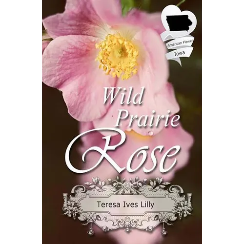 Wild Prairie Rose: Christian Historical Romance Novella (American State Flower)
