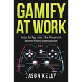 Gamify at Work: How to Tap Into the Potential Within Your Organization