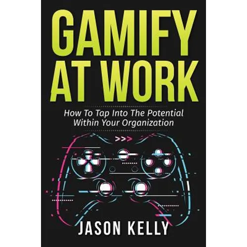 Gamify at Work: How to Tap Into the Potential Within Your Organization