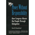 Power Without Responsibility: How Congress Abuses the People Through Delegation
