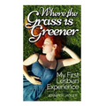 Where the Grass is Greener: My First Lesbian Experience