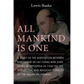 All Mankind Is One: A Study of the Disputation Between Bartolomé de Las Casas and Juan Ginés de Sepúlveda in 1550 on the Intellectual and Religious Ca