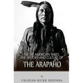 Native American Tribes: The History and Culture of the Arapaho