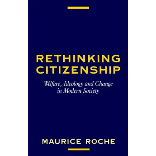 Rethinking Citizenship: Welfare, Ideology and Change in Modern Society