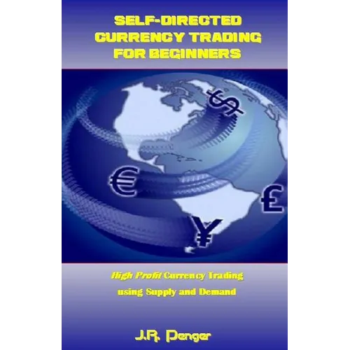 Self-Directed Currency Trading for Beginners: High Profit Currency Trading Using Supply and Demand