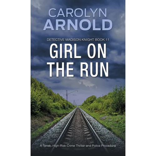 Girl on the Run: A Tense, High-Risk Crime Thriller and Police Procedural