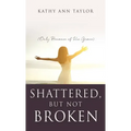 Shattered, But Not Broken: (Only Because of His Grace)