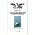 How to Avoid Proposal Missteps: 17 MISTAKES That Broadcast Hidden Negative Messages Dramatically Decreasing Your Federal Contract WIN Probability