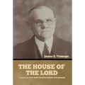 The House of the Lord: A Study of Holy Sanctuaries Ancient and Modern