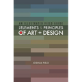 An Illustrated Field Guide to the Elements and Principles of Art + Design