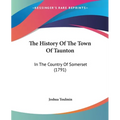 The History Of The Town Of Taunton: In The Country Of Somerset (1791)