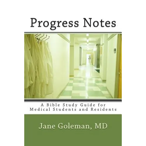 Progress Notes: A Bible Study Guide for Medical Students and Residents