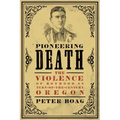 Pioneering Death: The Violence of Boyhood in Turn-of-the-Century Oregon