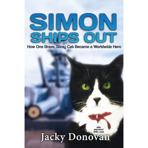 Simon Ships Out. How one brave, stray cat became a worldwide hero: Based on a true story