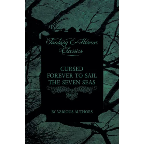 Cursed Forever to Sail the Seven Seas - The Tales of the Flying Dutchman (Fantasy and Horror Classics)