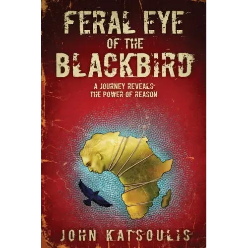 Feral Eye of the Blackbird: A Journey Reveals the Power of Reason