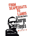 From Scapegoats to Lambs: How God's Word Speaks to George Floyd's Murder