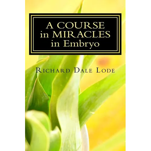 A COURSE in MIRACLES in Embryo: Unleash the Power
