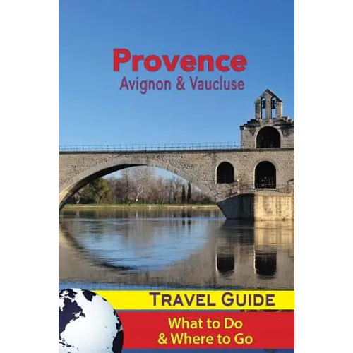 Provence Travel Guide: Avignon & Vaucluse - What to Do & Where to Go