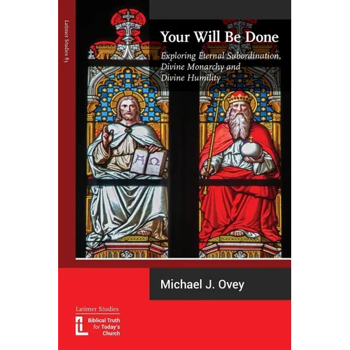 Your Will Be Done: Exploring Eternal Subordination, Divine Monarchy and Divine Humility